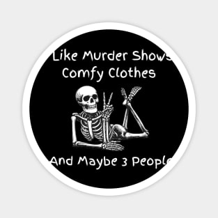 I Like Murder Shows Comfy Clothes and Maybe 3 People Magnet